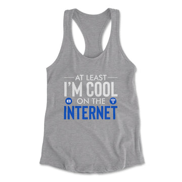 Atleast I'm Cool On The Internet Womens Racerback Tank in Heather Grey color